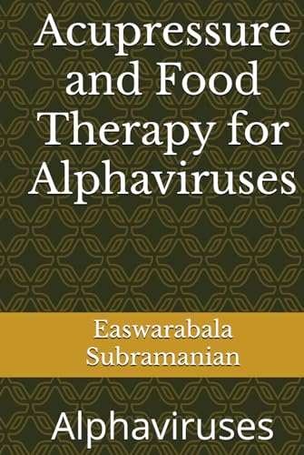 Acupressure and Food Therapy for Alphaviruses: Alphaviruses (Common People Medical Books - Part 1, Band 238) von Independently published